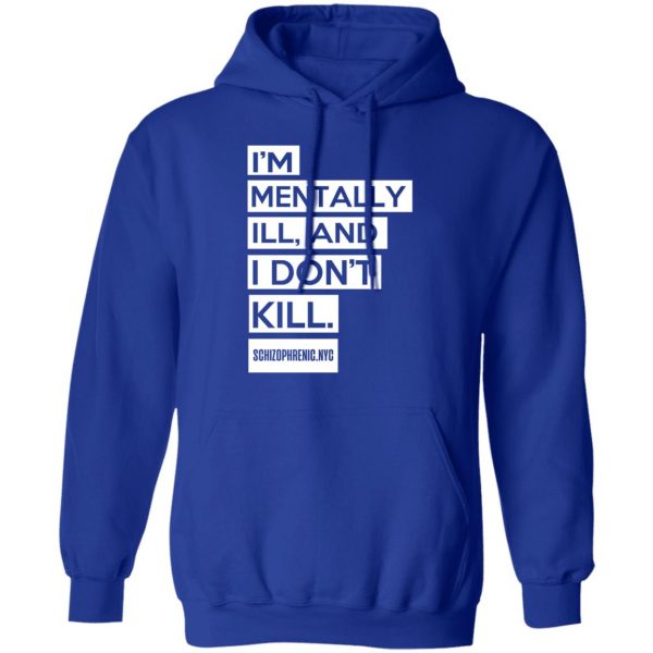 I'm Mentally Ill And I Don't Kill T-Shirts 13