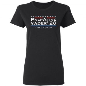 Palpatine Vader 2020 Join Us Or Die T-Shirts 17