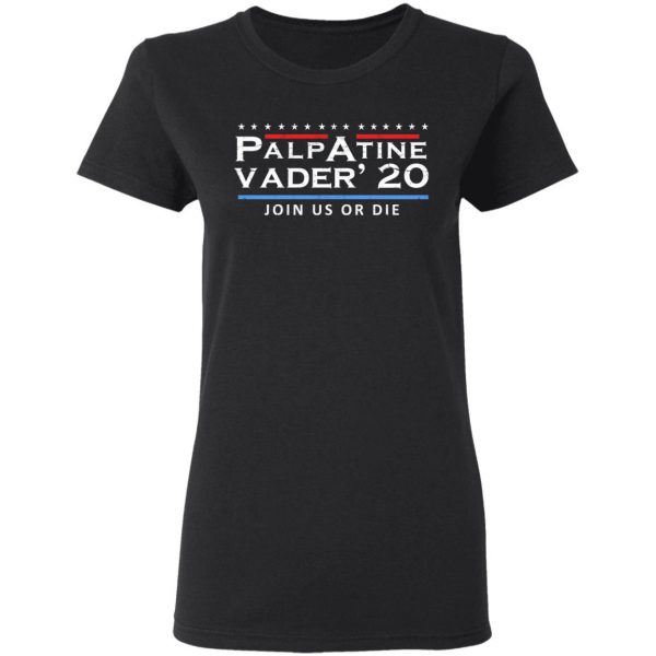 Palpatine Vader 2020 Join Us Or Die T-Shirts 5