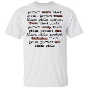 Protect Weird Black Girls Protect Trans Black Girls Protect All Black Girls T-Shirts Top Trending 2