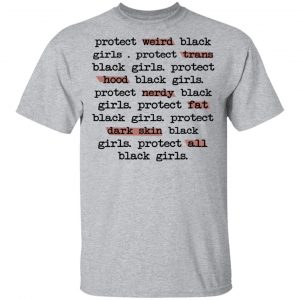 Protect Weird Black Girls Protect Trans Black Girls Protect All Black Girls T-Shirts 14