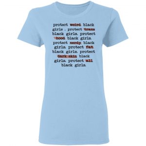Protect Weird Black Girls Protect Trans Black Girls Protect All Black Girls T-Shirts 15