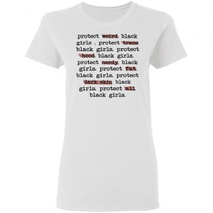 Protect Weird Black Girls Protect Trans Black Girls Protect All Black Girls T-Shirts 16