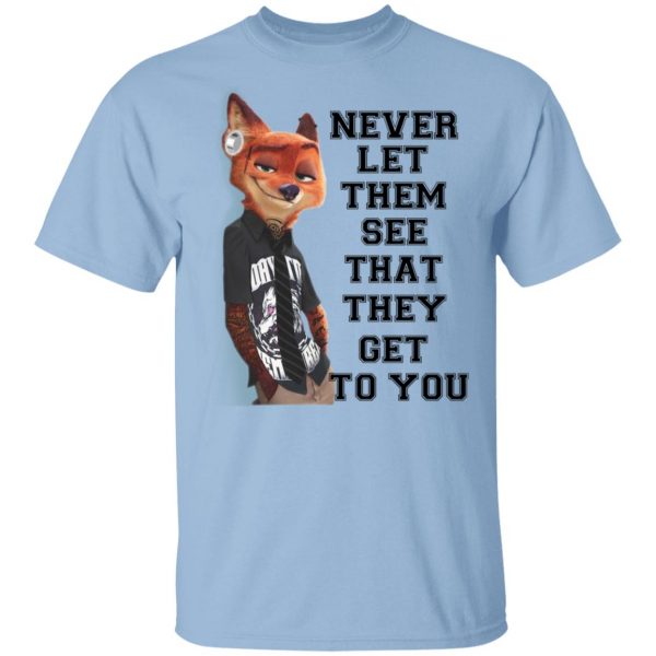 Never Let Them See That They Get To You Nick Wilde T-Shirts 1