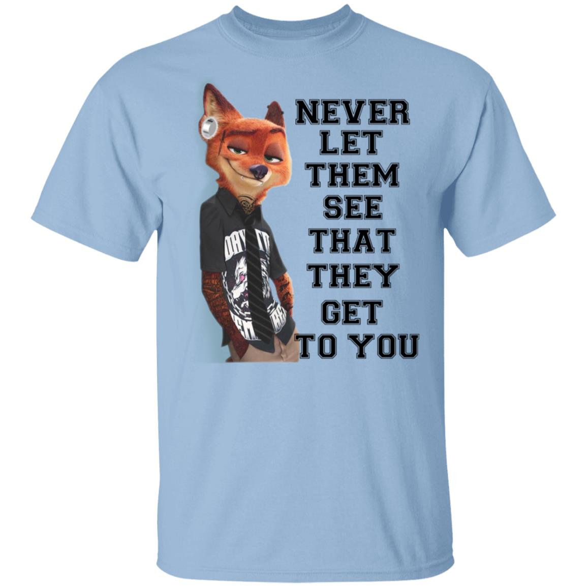 Never Let Them See That They Get To You Nick Wilde T-Shirts