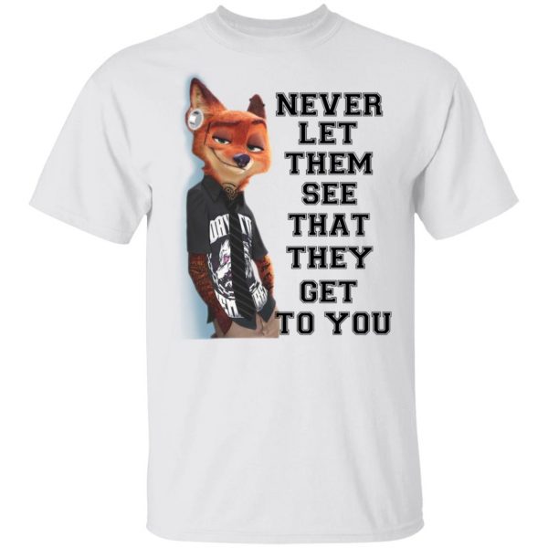 Never Let Them See That They Get To You Nick Wilde T-Shirts 2