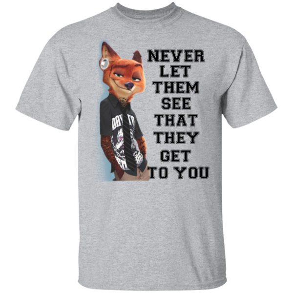 Never Let Them See That They Get To You Nick Wilde T-Shirts 3