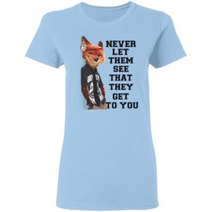 Never Let Them See That They Get To You Nick Wilde T-Shirts 15