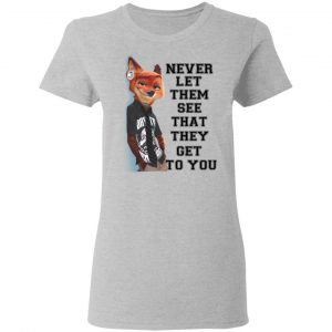 Never Let Them See That They Get To You Nick Wilde T-Shirts 17