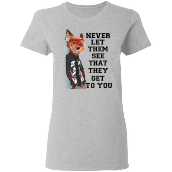 Never Let Them See That They Get To You Nick Wilde T-Shirts 6