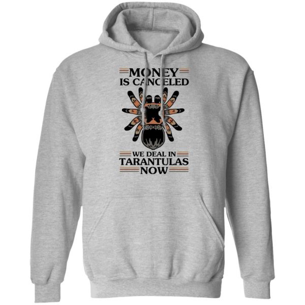 Money Is Canceled We Deal In Tarantulas Now T-Shirts 10