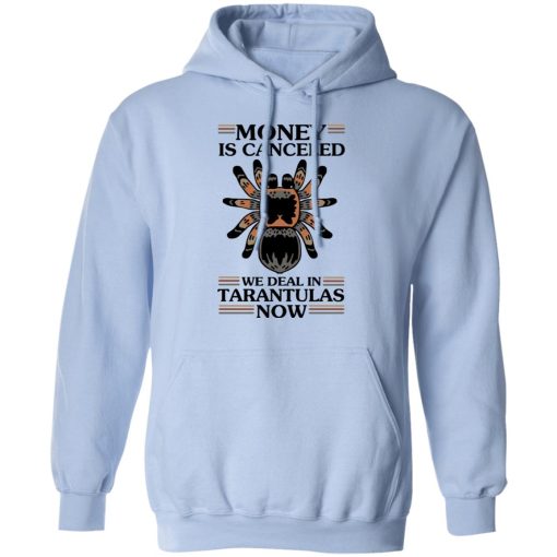 Money Is Canceled We Deal In Tarantulas Now T-Shirts - Image 12