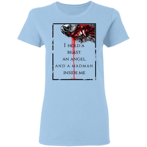 I Hold A Beast An Angel And A Madman Inside Me T-Shirts 4