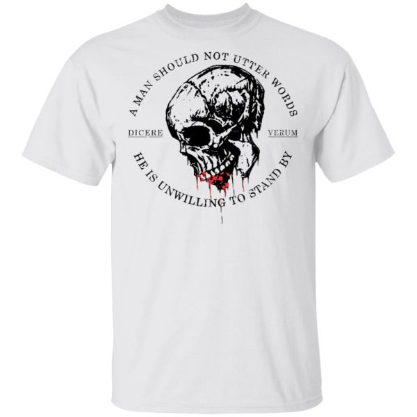A Man Should Not Utter Words He Is Unwilling To Stand By Dicere Verum T-Shirts 2