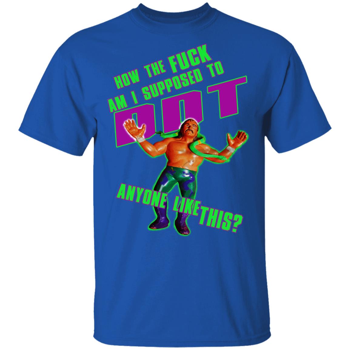 WWE Jake How To Fuck I Supposed To DDT T-Shirts | El Real Tex-Mex