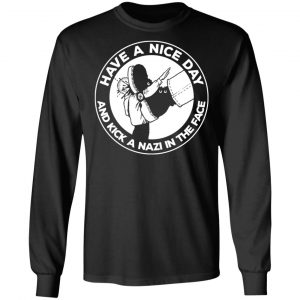 Have A Nice Day And Kick A Nazi In The Face T-Shirts 6