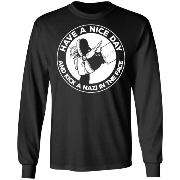 Have A Nice Day And Kick A Nazi In The Face T-Shirts Apparel 11