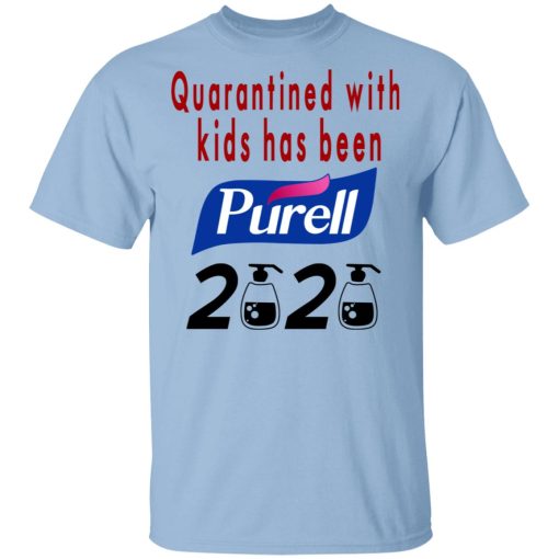 Quarantined With Kids Has Been Purell 2020 T-Shirts