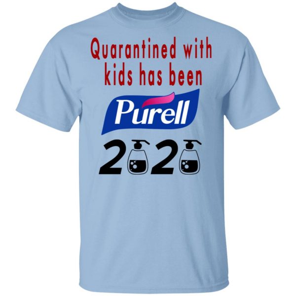 Quarantined With Kids Has Been Purell 2020 T-Shirts 1