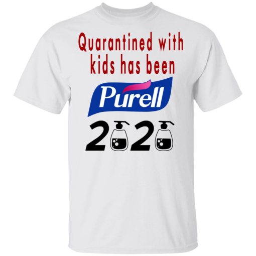 Quarantined With Kids Has Been Purell 2020 T-Shirts - Image 2