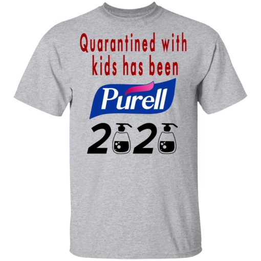 Quarantined With Kids Has Been Purell 2020 T-Shirts - Image 3