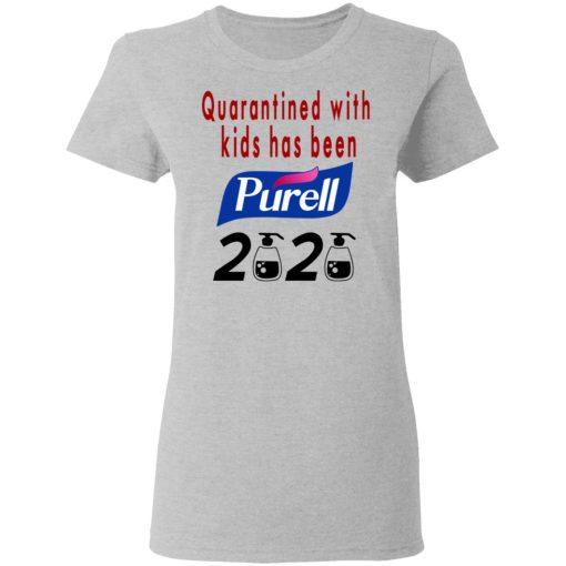 Quarantined With Kids Has Been Purell 2020 T-Shirts - Image 6