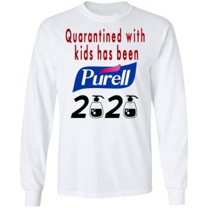 Quarantined With Kids Has Been Purell 2020 T-Shirts 19
