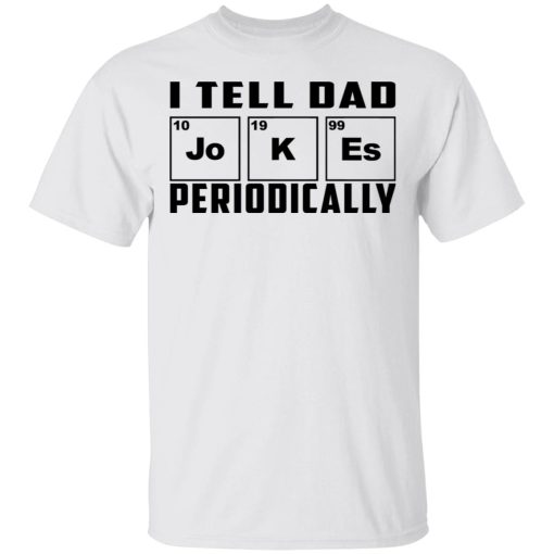 I Tell Dad Jokes Periodically T-Shirts - Image 2