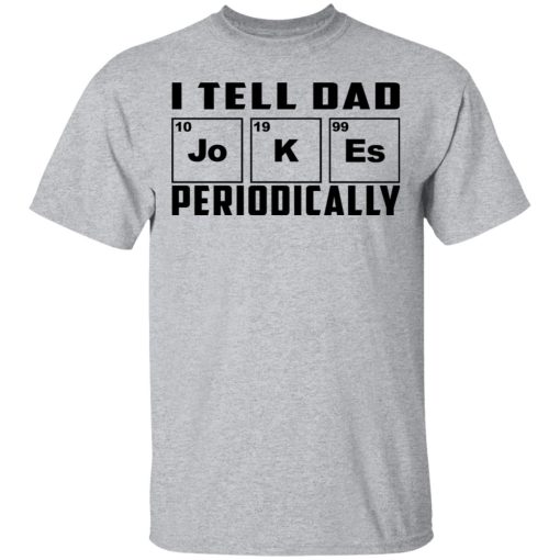 I Tell Dad Jokes Periodically T-Shirts - Image 3