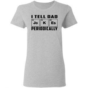 I Tell Dad Jokes Periodically T-Shirts 17