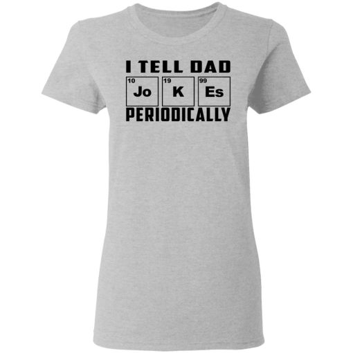 I Tell Dad Jokes Periodically T-Shirts - Image 6