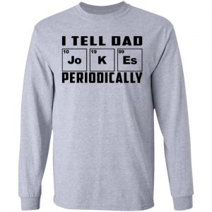 I Tell Dad Jokes Periodically T-Shirts 18
