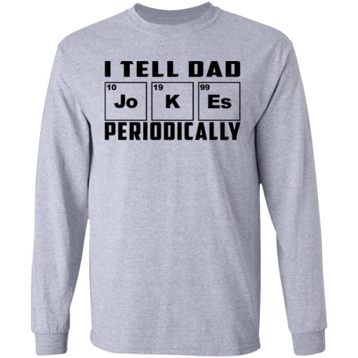 I Tell Dad Jokes Periodically T-Shirts - Image 7