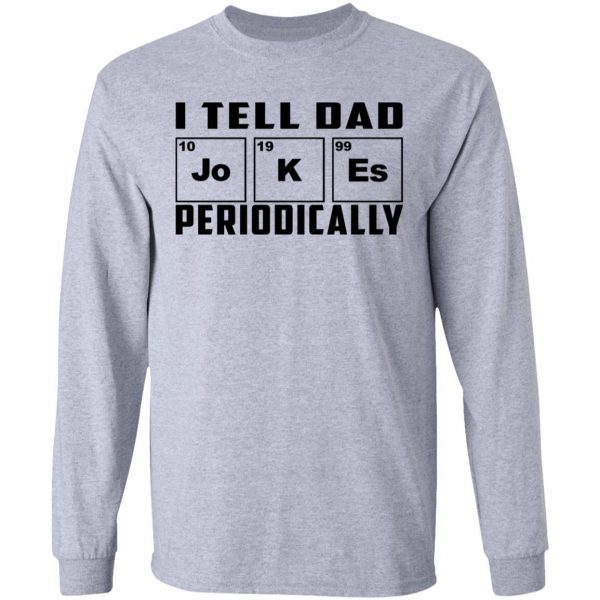 I Tell Dad Jokes Periodically T-Shirts 7