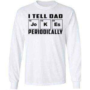 I Tell Dad Jokes Periodically T-Shirts 19