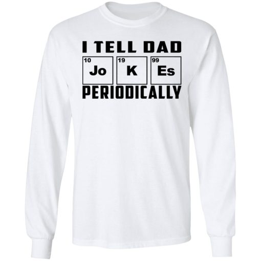 I Tell Dad Jokes Periodically T-Shirts 8