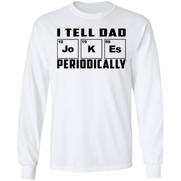 I Tell Dad Jokes Periodically T-Shirts 8