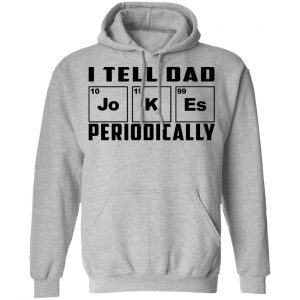I Tell Dad Jokes Periodically T-Shirts 21