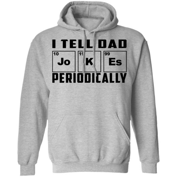 I Tell Dad Jokes Periodically T-Shirts 10
