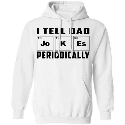 I Tell Dad Jokes Periodically T-Shirts - Image 11