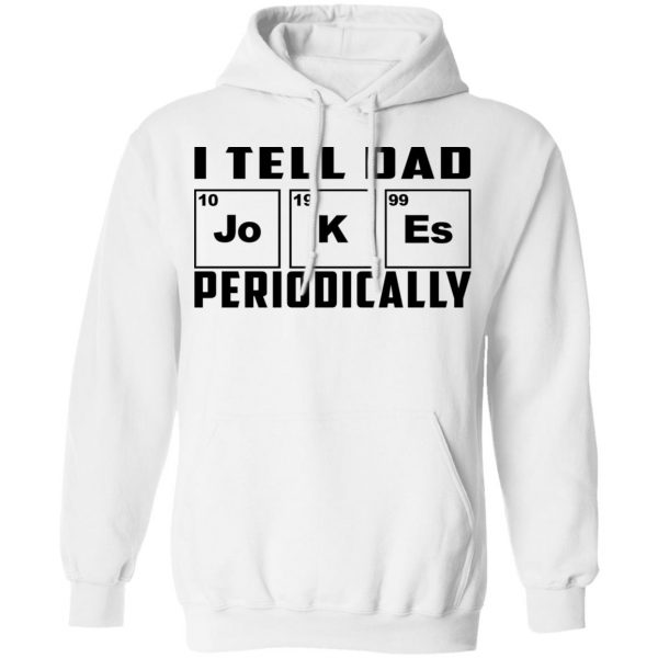 I Tell Dad Jokes Periodically T-Shirts 11