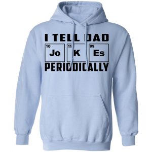 I Tell Dad Jokes Periodically T-Shirts 23