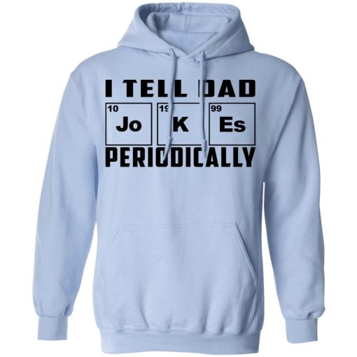 I Tell Dad Jokes Periodically T-Shirts - Image 12