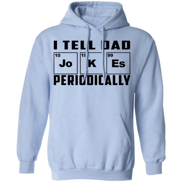 I Tell Dad Jokes Periodically T-Shirts 12