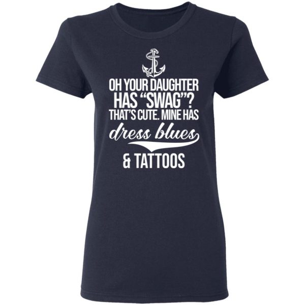 Your Daughter Has Swag Mine Has Dress Blues And Tattoos T-Shirts 7