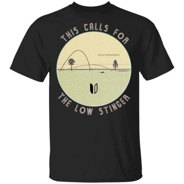This Calls For The Low Stinger T-Shirts 1