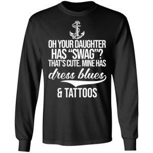 Your Daughter Has Swag Mine Has Dress Blues And Tattoos T-Shirts 21