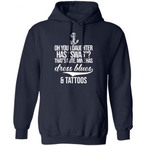 Your Daughter Has Swag Mine Has Dress Blues And Tattoos T-Shirts 23