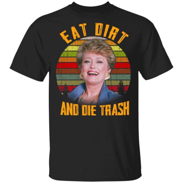Eat Dirt And Die Trash Golden Girls T-Shirts 1