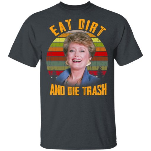 Eat Dirt And Die Trash Golden Girls T-Shirts - Image 2